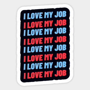 i love my job Sticker